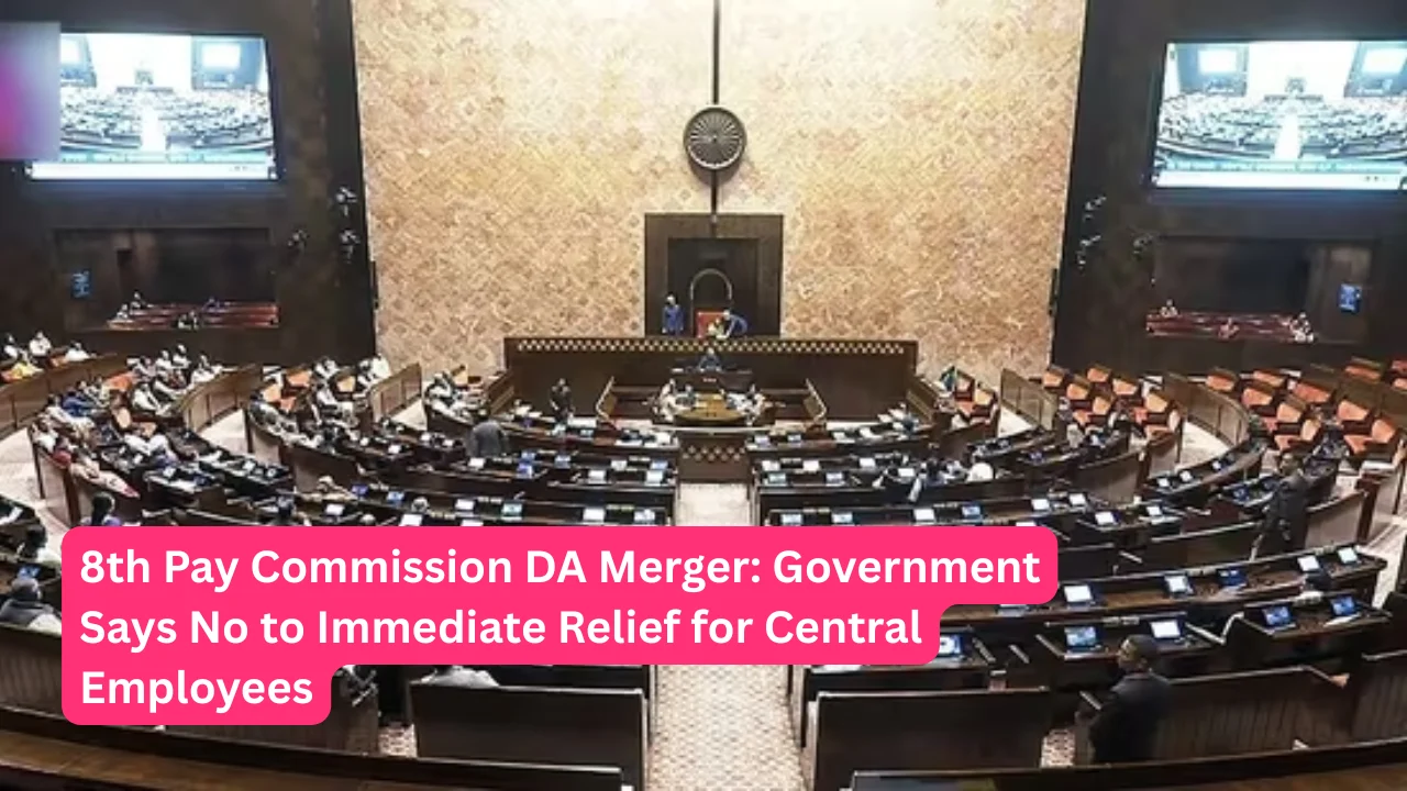 8th Pay Commission DA Merger: Government Says No to Immediate Relief for Central Employees