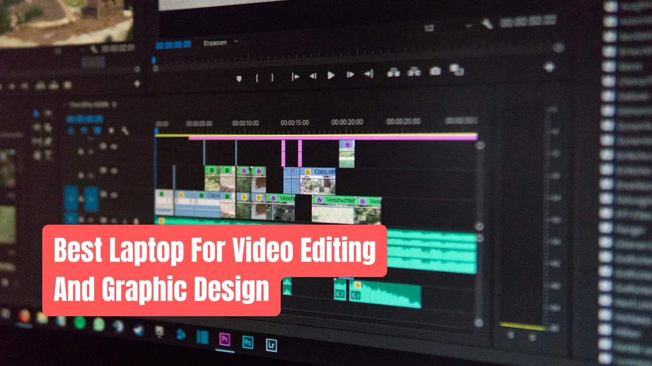 Best Laptop For Video Editing And Graphic Design